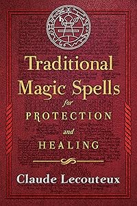 Traditional Magic Spells for Protection and Healing by Claude Lecouteux
