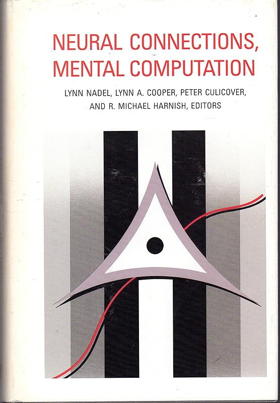 Neural Connections, Mental Computation (Computational Models of Cognition and Perception) by Lynn Nadel