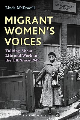 Migrant Women's Voices: Talking About Life and Work in the UK Since 1945