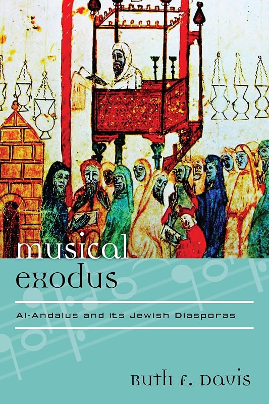 Musical Exodus: Al-Andalus and Its Jewish Diasporas (Europea: Ethnomusicologies and Modernities Book 19) by Ruth F. Davis