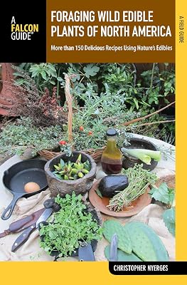 Foraging Wild Edible Plants of North America: More than 150 Delicious Recipes Using Nature's Edibles (Foraging Series)