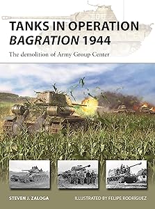 Tanks in Operation Bagration 1944: The demolition of Army Group Center (New Vanguard, 318) by Steven J. Zaloga