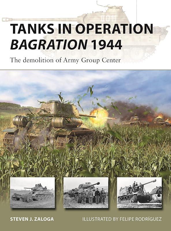 Tanks in Operation Bagration 1944: The demolition of Army Group Center (New Vanguard, 318) by Steven J. Zaloga