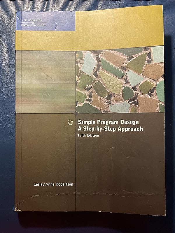 Simple Program Design, A Step-by-Step Approach, Fifth Edition by Lesley Anne Robertson