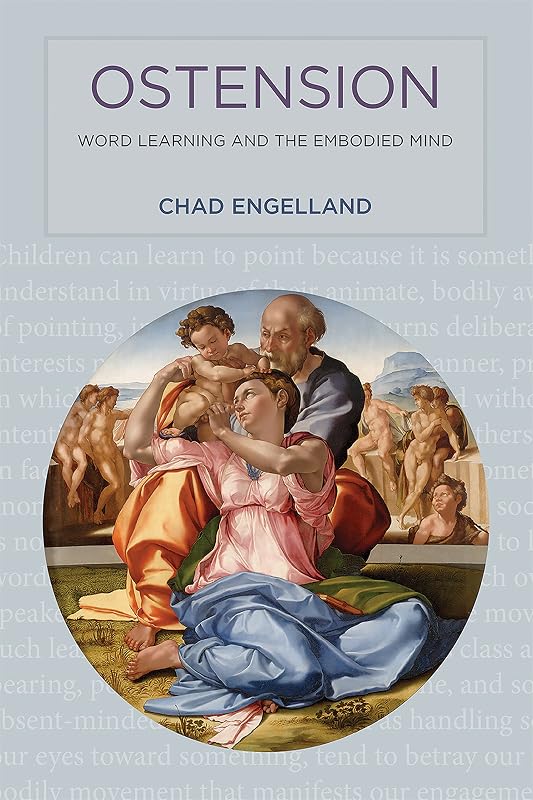 Ostension: Word Learning and the Embodied Mind by Chad Engelland