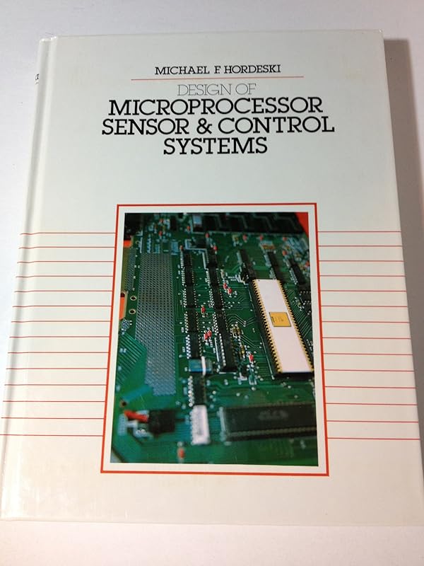 The design of microprocessor, sensor, and control systems by Michael Frank Hordeski