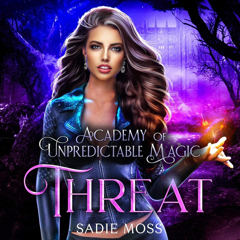 Threat: Academy of Unpredictable Magic, Book 4 by Sadie Moss
