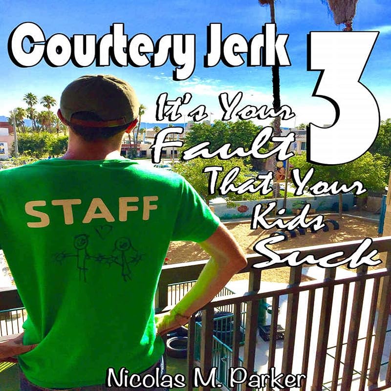 Courtesy Jerk 3: It's Your Fault That Your Kids Suck by Nicolas Parker