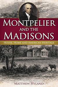Montpelier and the Madisons: House, Home and American Heritage (Landmarks) by Matthew Hyland