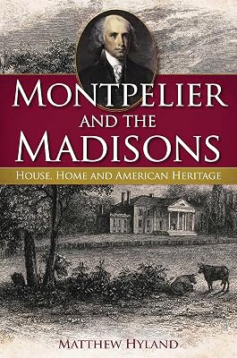 Montpelier and the Madisons: House, Home and American Heritage (Landmarks)