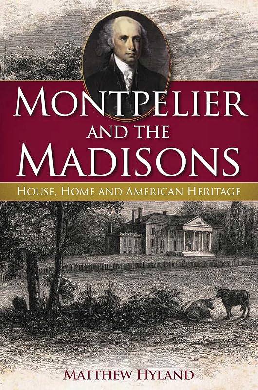 Montpelier and the Madisons: House, Home and American Heritage (Landmarks) by Matthew Hyland