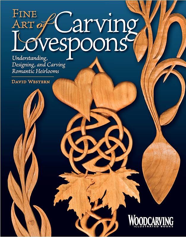 Fine Art of Carving Lovespoons: Understanding, Designing, and Carving Romantic Heirlooms (Fox Chapel Publishing) 15 Patterns, Step-by-Step Instructions, & a Detailed History of Carving Spoons for Love by David Western