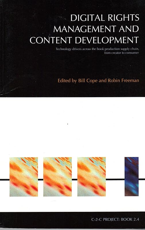 Digital Rights Management and Content Development: Technology drivers across the book production supply chain, from creator to consumer by Bill Cope
