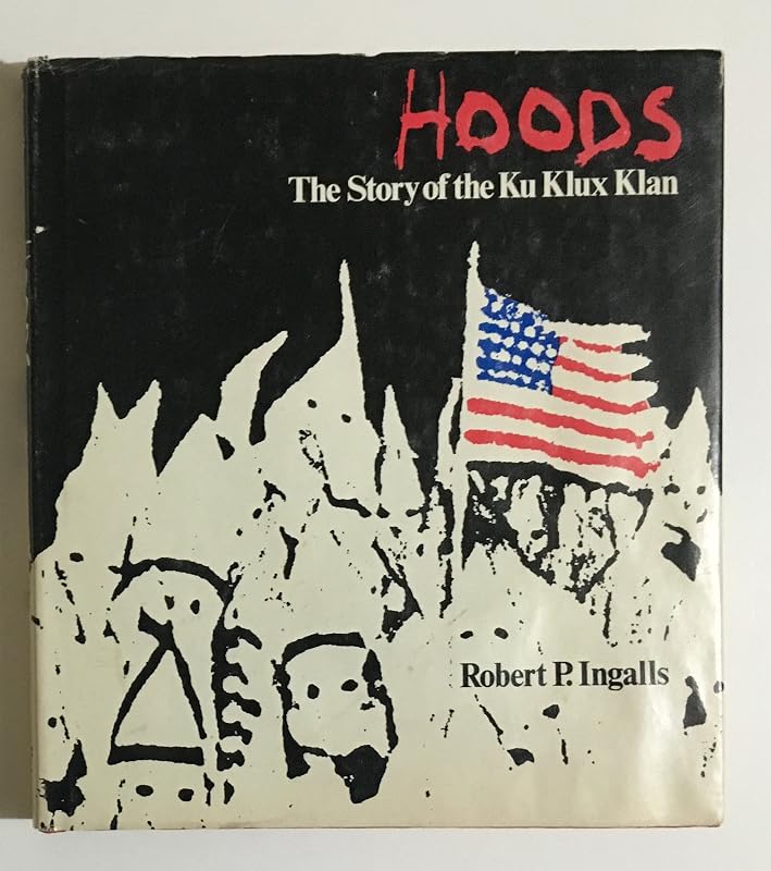 Hoods: The Story of the Ku Klux Klan by Robert P. Ingalls