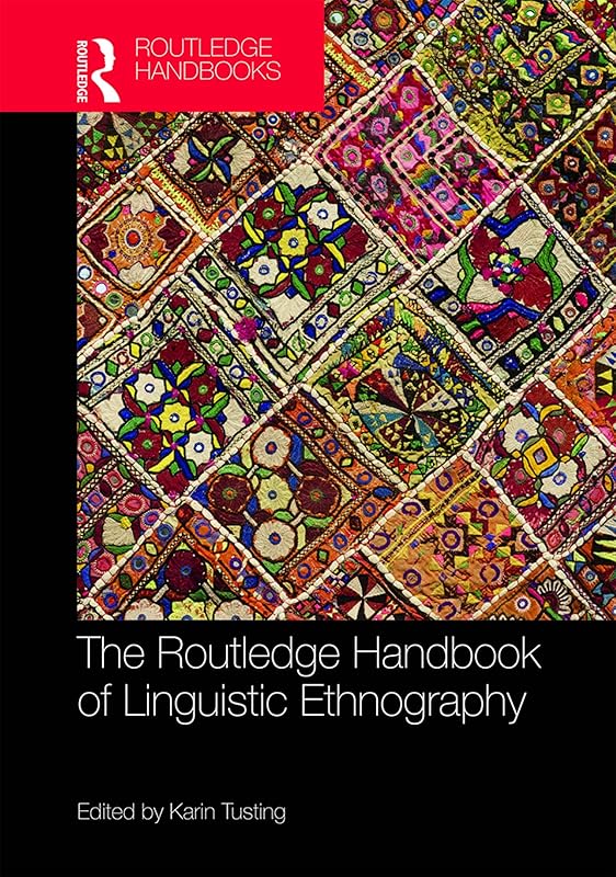 The Routledge Handbook of Linguistic Ethnography (Routledge Handbooks in Applied Linguistics) by Karin Tusting