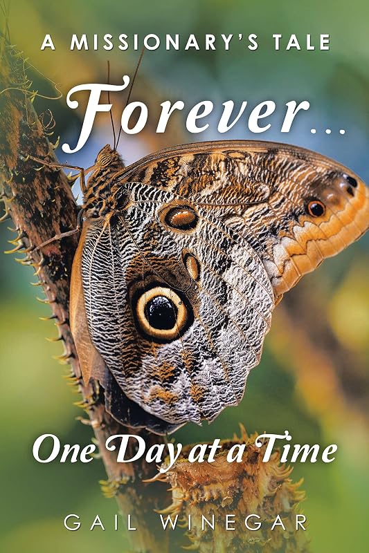 Forever… One Day at a Time: A Missionary’s Tale by Gail Winegar