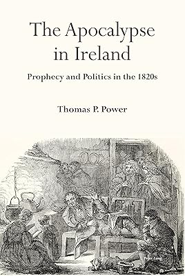 The Apocalypse in Ireland: Prophecy and Politics in the 1820s