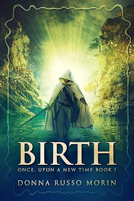Birth: A Romantic Epic Fantasy Adventure (Once, Upon A New Time Book 1)