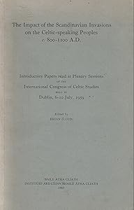 The Impact of the Scandinavian Invasions on the Celtic-speaking Peoples C.800-1100 A.D.: Introductory Papers Read at Plenary Sessions of the ... 6-10 July, 1959 (Periodicals and Collectanea) by Brian O Cuiv