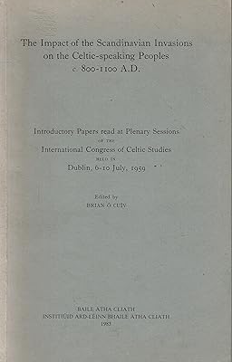 The Impact of the Scandinavian Invasions on the Celtic-speaking Peoples C.800-1100 A.D.: Introductory Papers Read at Plenary Sessions of the ... 6-10 July, 1959 (Periodicals and Collectanea)