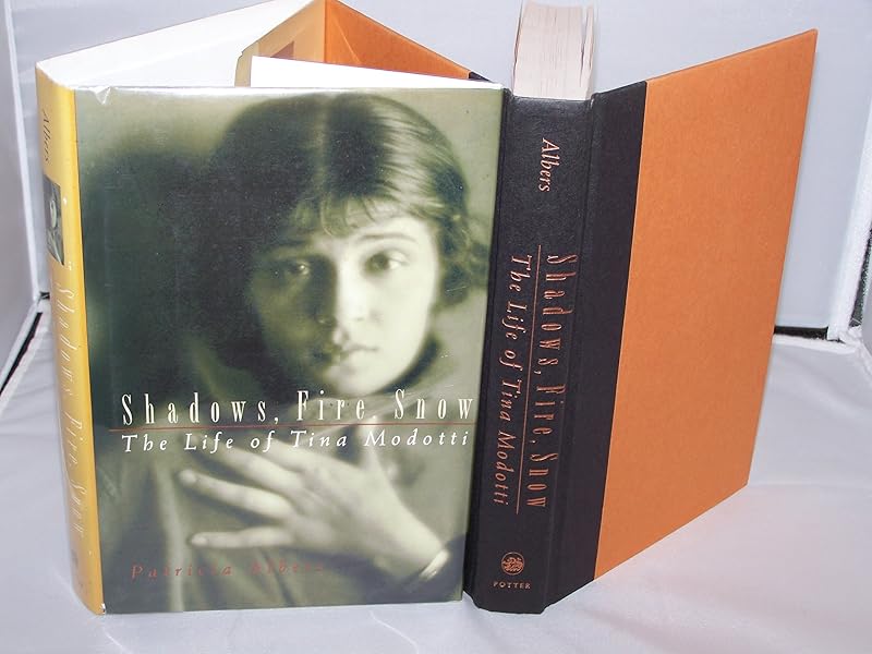 Shadows, Fire, Snow: The Life of Tina Modotti by Patricia Albers