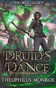 Druid's Dance: An Arthurian Modern Fantasy (Gates of Eden: The Druid Legacy Book 1) by Theophilus Monroe