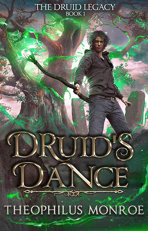 Druid's Dance: An Arthurian Modern Fantasy (Gates of Eden: The Druid Legacy Book 1) by Theophilus Monroe