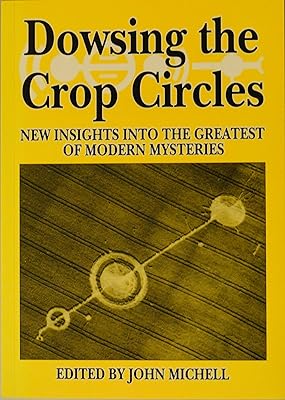 Dowsing the Crop Circles: New Insights into the Greatest of Modern Mysteries