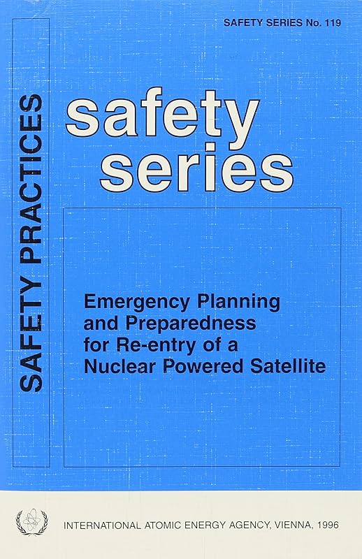 Emergency Planning and Preparedness for Re-Entry of a Nuclear Powered Satellite (Safety Series) by Iaea