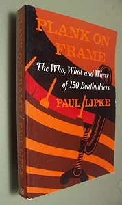 Plank on Frame: The Who, What, and Where of 150 Boatbuilders by Paul Lipke