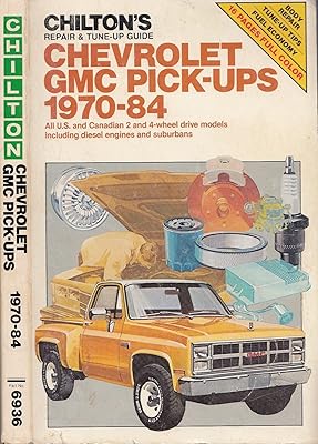 Chilton's Repair and Tune-Up Guide, Chevrolet (And) GMC Pick-Ups 1970-84: All U.S. and Canadian 2 and 4 Wheel Drive Models Including Diesel Engines an
