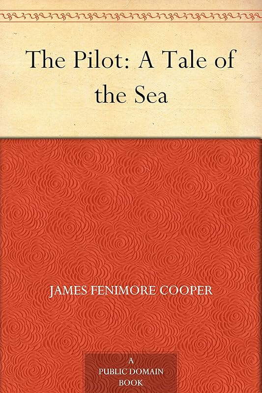 The Pilot: A Tale of the Sea by James Fenimore Cooper