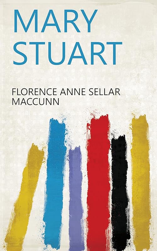 Mary Stuart by Florence A Maccunn