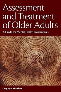 Assessment and Treatment of Older Adults: A Guide for Mental Health Professionals by Gregory A. Hinrichsen PhD
