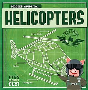 Piggles' Guide to Helicopters (Pigs Might Fly!)