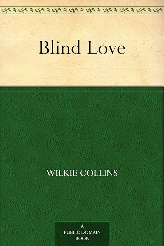 Blind Love by Wilkie Collins