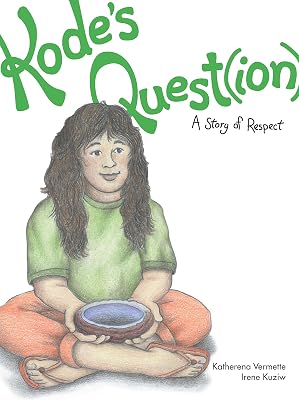 Kode's Quest(ion): A Story of Respect (The Seven Teachings Stories) (Volume 3)