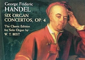 Six Organ Concertos, Op. 4: The Classic Edition for Solo Organ by W. T. Best by George Frideric Handel