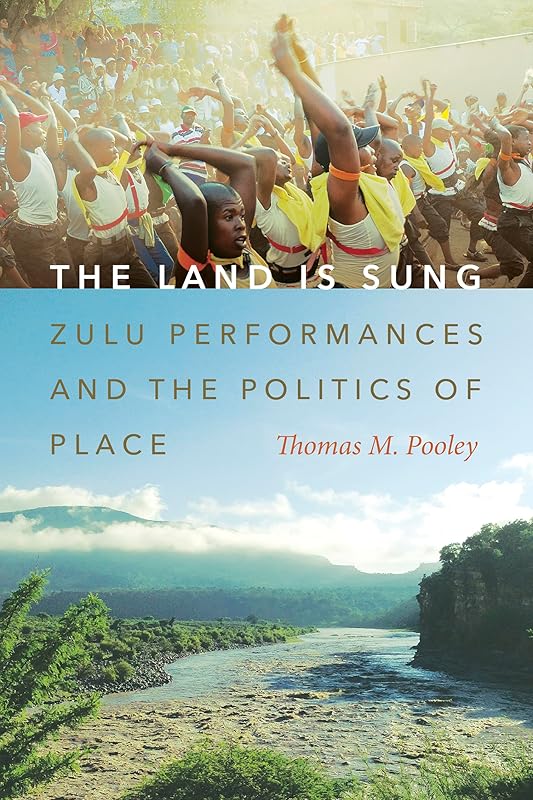 The Land Is Sung: Zulu Performances and the Politics of Place (Music / Culture) by Thomas M. Pooley