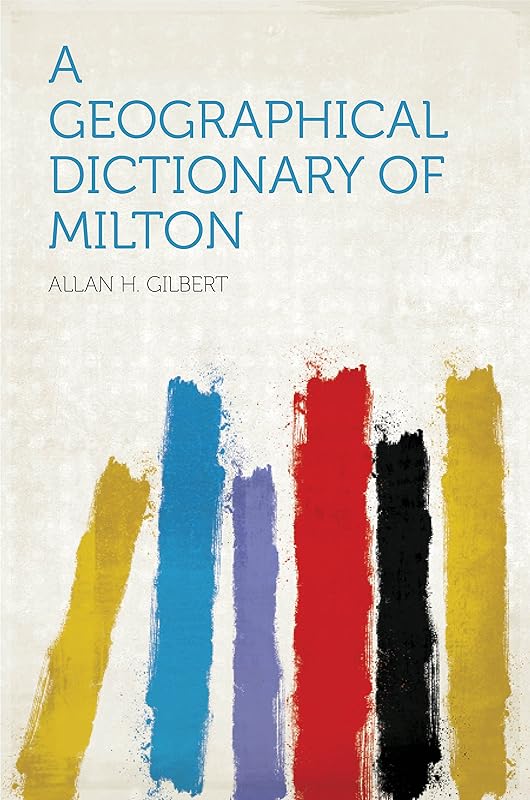 A Geographical Dictionary of Milton by Gilbert