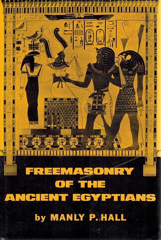 Freemasonry of the Ancient Egyptians: To Which Is Added an Interpretation of the Crata Repoa Initiation Rite by Manly Palmer Hall