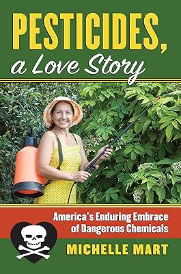 Pesticides, A Love Story: America's Enduring Embrace of Dangerous Chemicals (CultureAmerica)