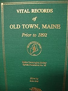 OLD TOWN, Maine, Vital Records of Prior to 1892 by Ruth Gray