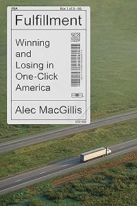 Fulfillment: Winning and Losing in One-Click America by Alec MacGillis