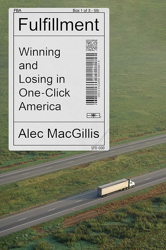 Fulfillment: Winning and Losing in One-Click America by Alec MacGillis