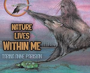 Nature Lives Within Me by Tarina Anne Parisian
