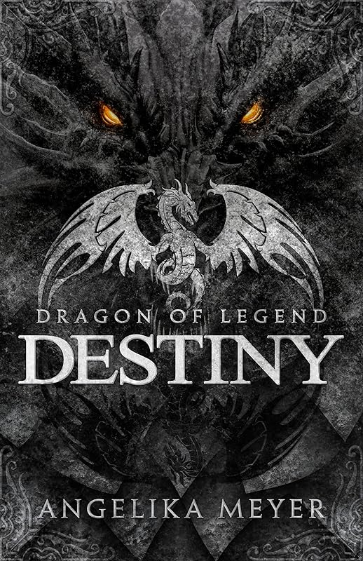 Dragon of Legend: Destiny: A Fantasy Dragon Adventure by Angelika Meyer