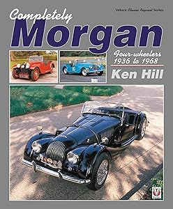Completely Morgan: Four-Wheelers 1936 to 1968 (Classic Reprint) by Ken Hill