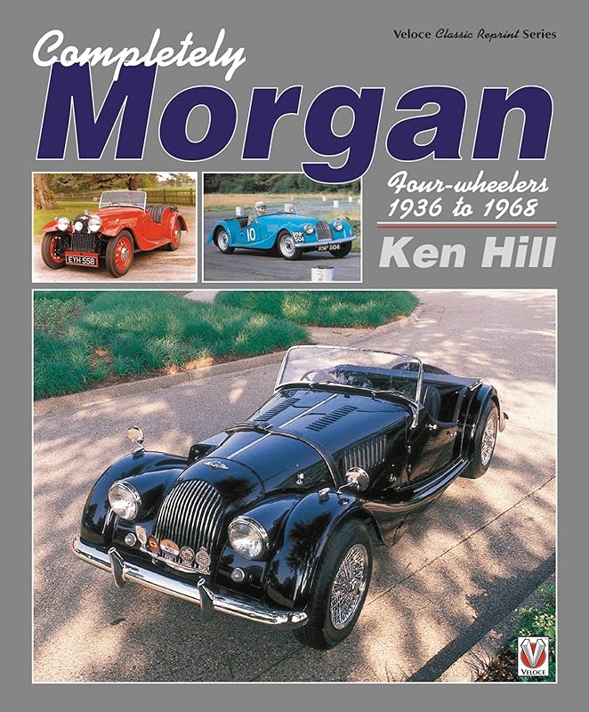 Completely Morgan: Four-Wheelers 1936 to 1968 (Classic Reprint) by Ken Hill