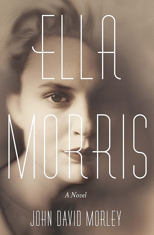 Ella Morris: A Novel by John David Morley